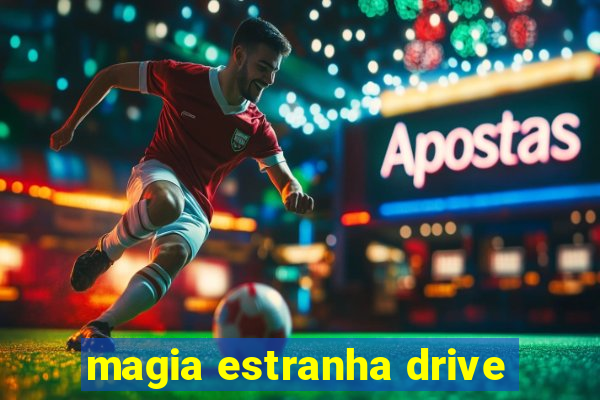 magia estranha drive